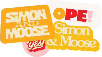 Simon and Moose