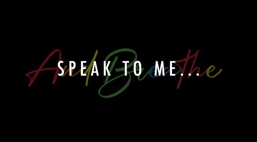 Speak to me...and Breathe