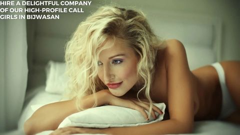Hire a Delightful Company of our High-profile Call Girls in Bijwasan