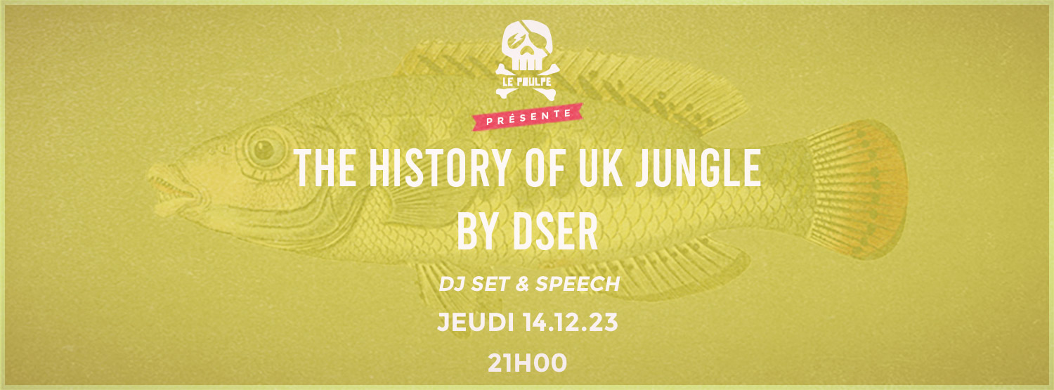 The history of UK jungle by DSER @ Le Poulpe