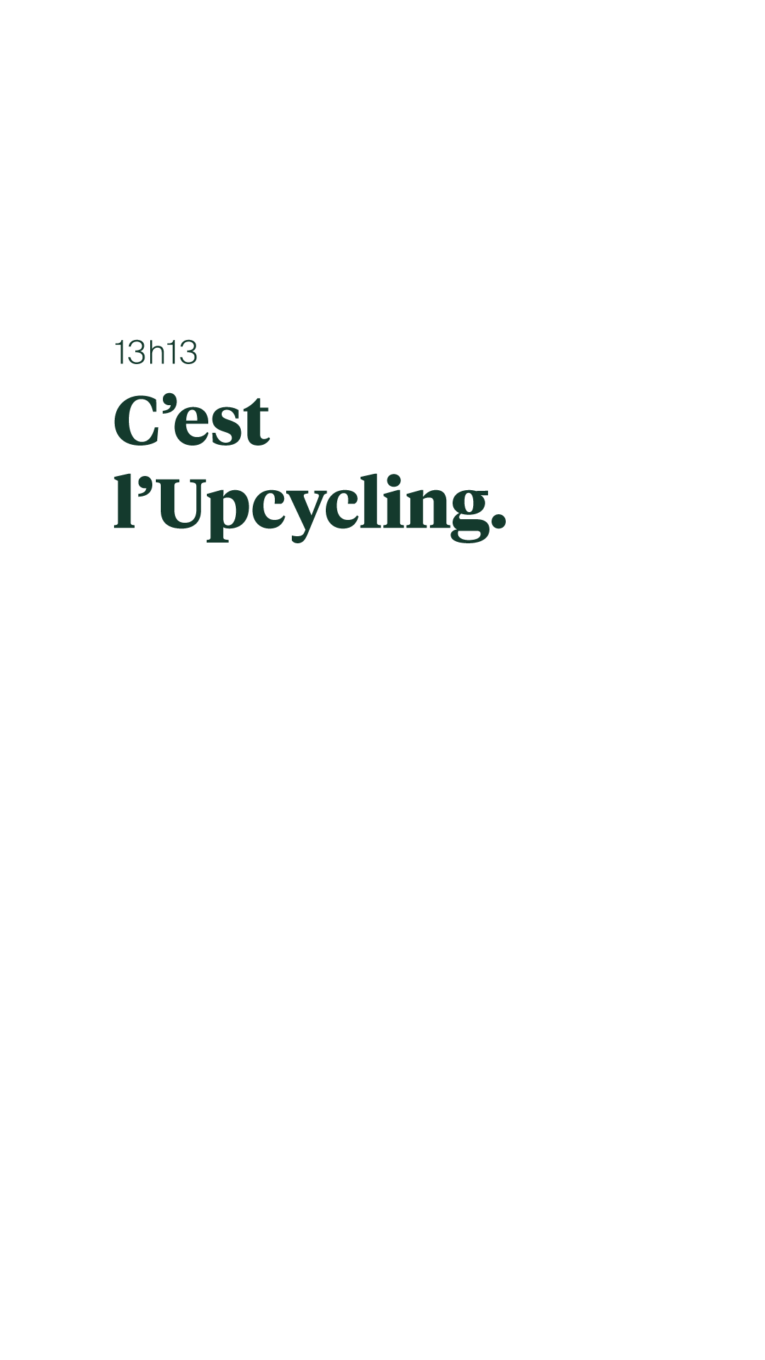13h13 I C'est l'heure de l'Upcycling.