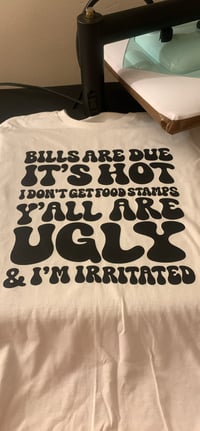  Bills are due it’s hot. I don’t get food stamps. Y’all are ugly and I’m irritated.