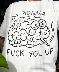 Image 3 of “I’m Gonna Fuck You Up” - Tee