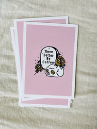 Image 2 of There Better Be Coffee Print