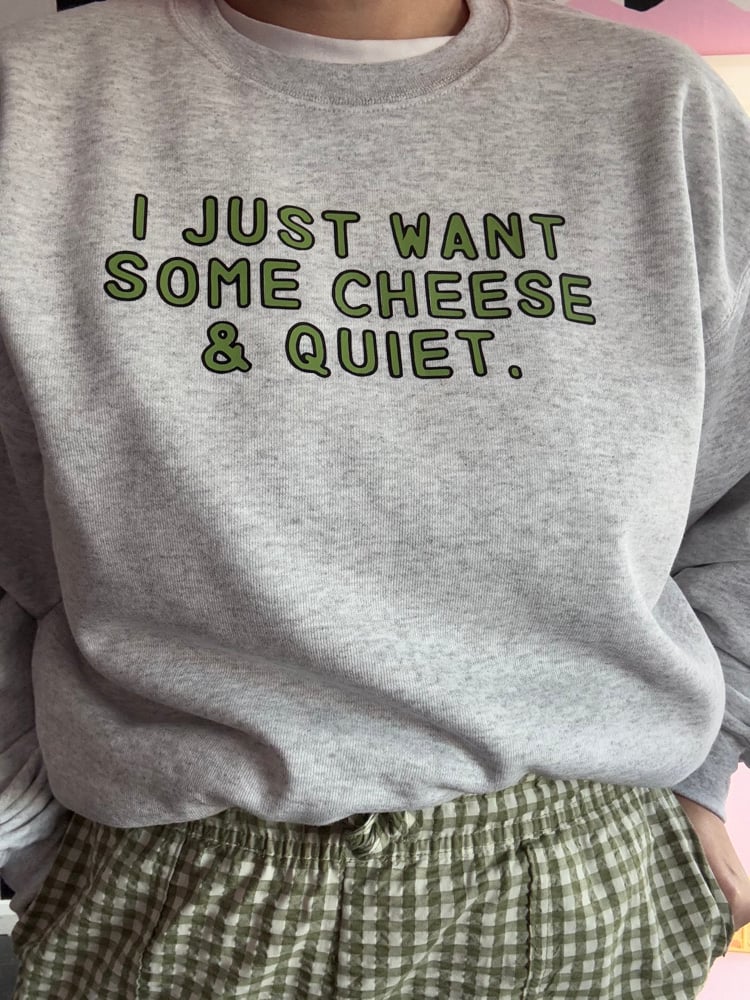 Image of I just want some cheese & quiet