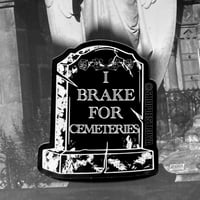 Image 1 of "I Brake For Cemeteries" Sticker