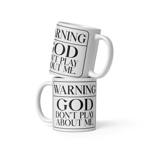Warning...GOD Don't Play About Me White Coffee Mug
