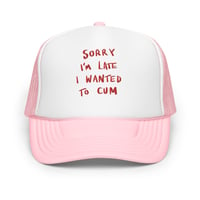 Image 10 of Sorry I’m late Foam trucker hat embroidered