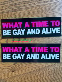 Image 1 of What A Time To Be Gay And Alive Sticker