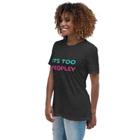 Image 2 of Women's Relaxed T-Shirt,  It’s Too Peopley T-Shirt | Funny Introvert Social Humor Graphic Tee