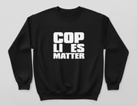 Image 3 of Cop Lies Matter Crewneck