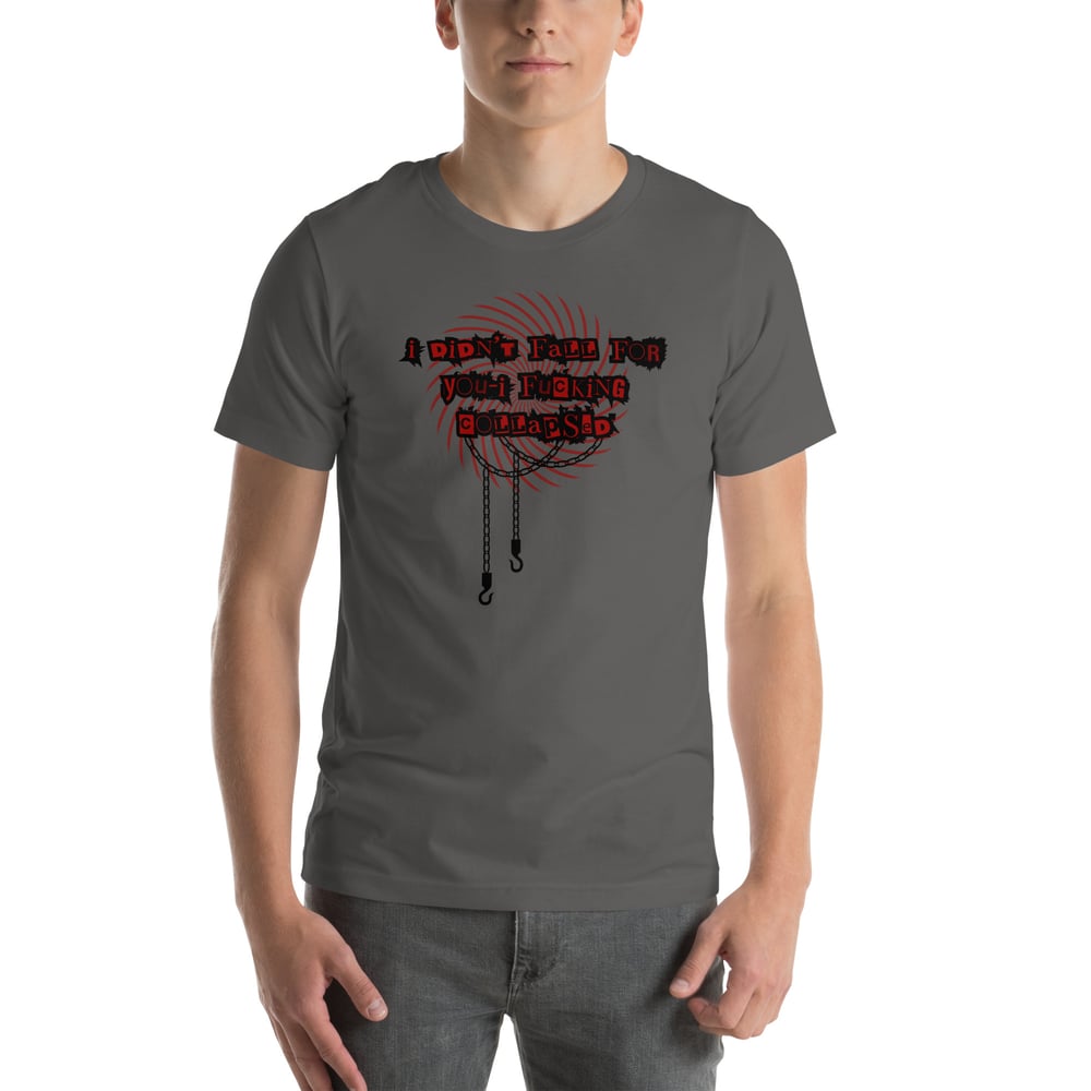 Image of I fucking collapsed Unisex t-shirt