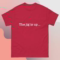 Image 2 of ‘’The jig is up…’’ Unisex Tee