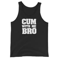 Image 1 of Cum With Me Bro Tank Top