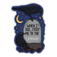 Image 1 of When I Die, Feed Me to the Crows - Sticker