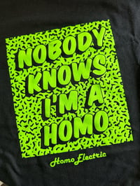 Image 5 of "Nobody Knows I'm a Homo" HOMOELECTRIC T-Shirt 