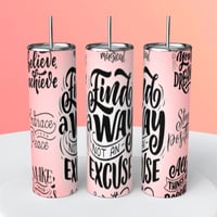 FIND A WAY NOT A EXCUSE TUMBLER 