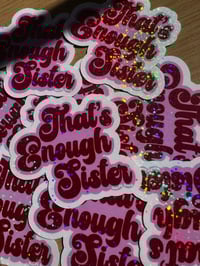 Image 2 of that’s enough sister holographic sticker 