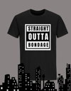 Straight Outta Bondage  T-Shirt 