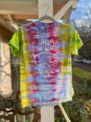 Image of SMALL Mom I'm Scared Come Pick Me Up Tie Dye Shirt 5