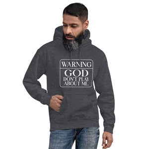 Warning...GOD Don't Plat About Me Unisex Hoodie