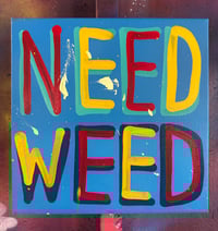 NEED WEED