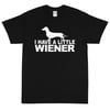 I Have A Little Wiener - T-Shirt