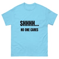 Image 7 of Unisex classic tee, Shhhh… No One Cares Shirt | Funny Sarcastic Humor Tee