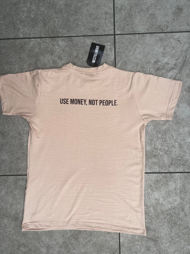 Image of “USE MONEY, NOT PEOPLE “ NUDE T SHIRT 