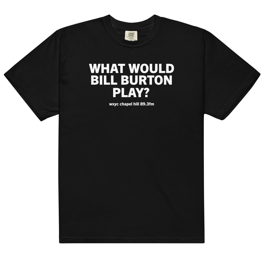Image of "What Would Bill Burton Play?" T-Shirt