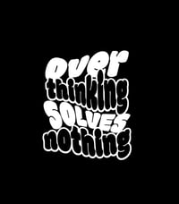 Image 3 of OVER THINKING SOLVES NOTHING TEE