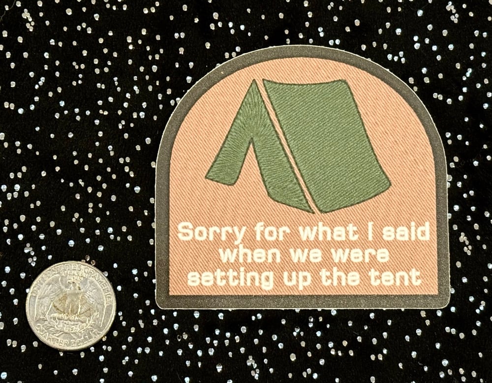 Image of Sticker: Sorry For What I Said When We Were Setting Up The Tent