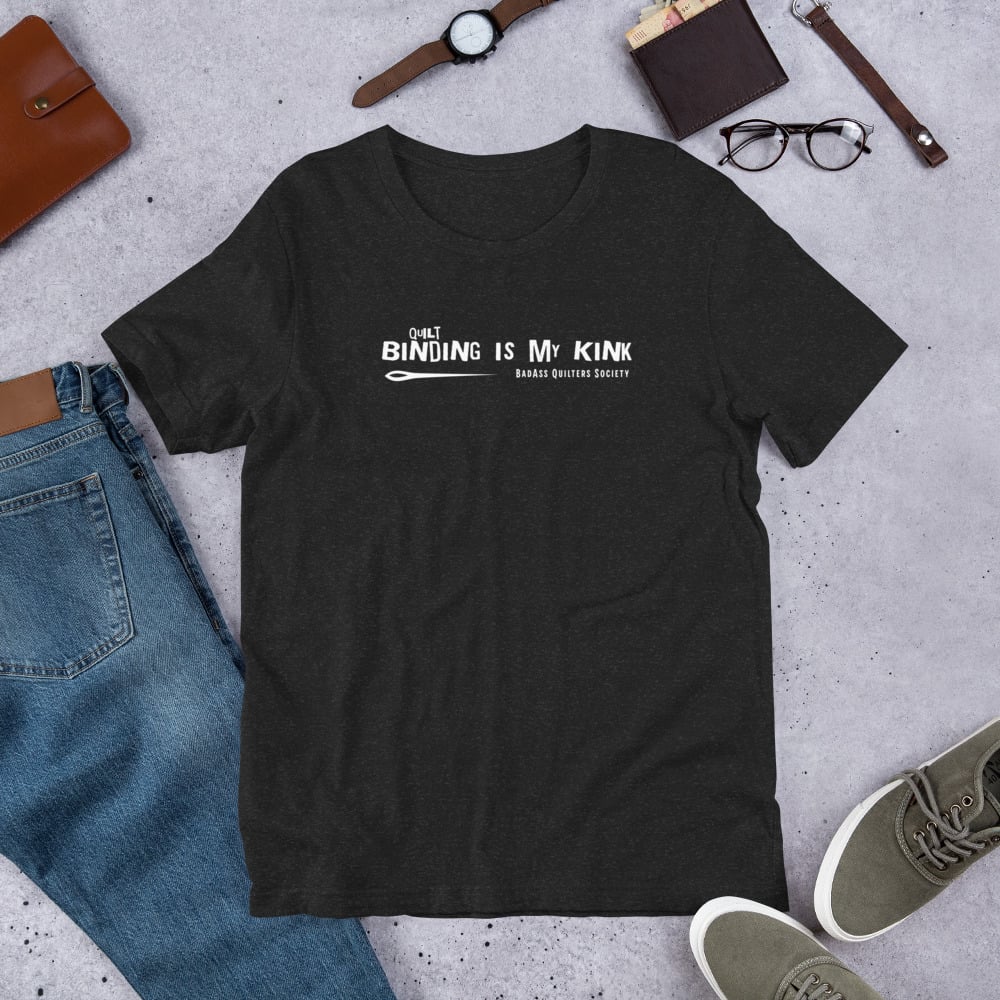 BadAss Quilters Shop — Binding is my Kink distressed Unisex t-shirt