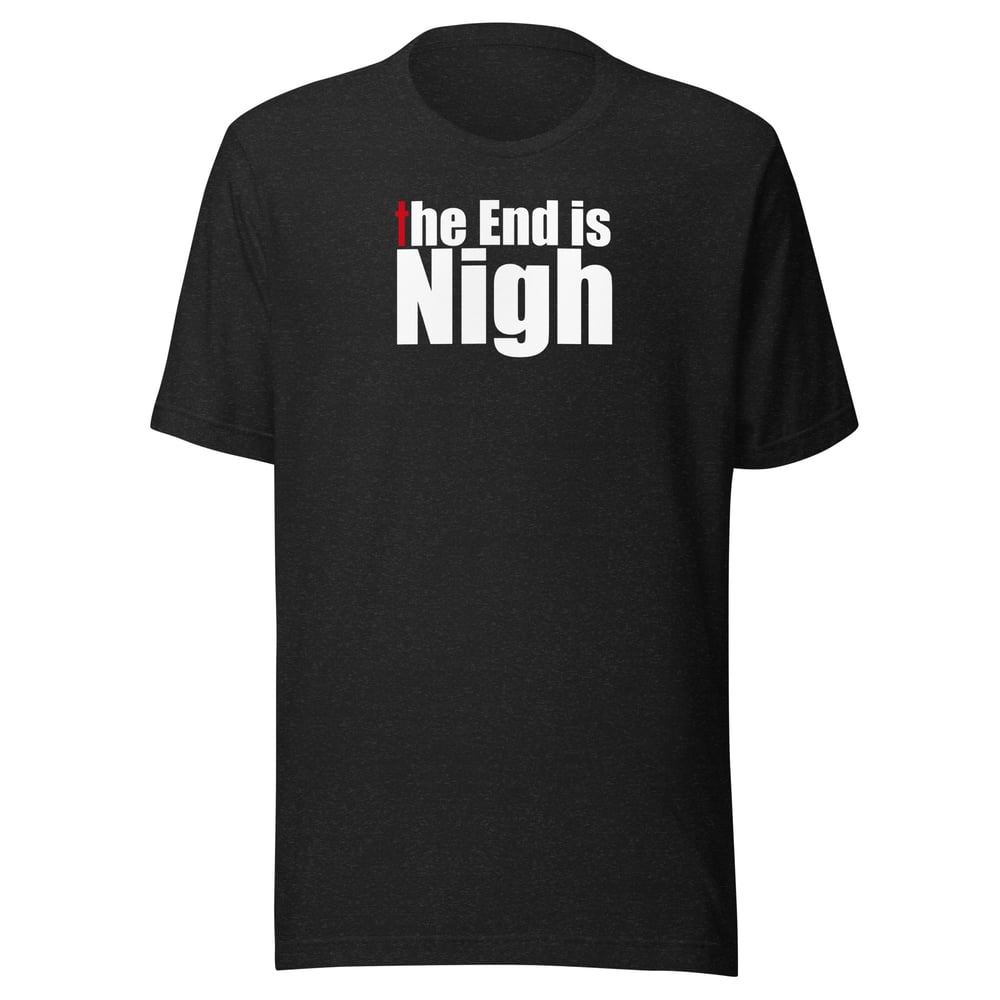 Image of “The End is Nigh” Unisex t-shirt (dark)