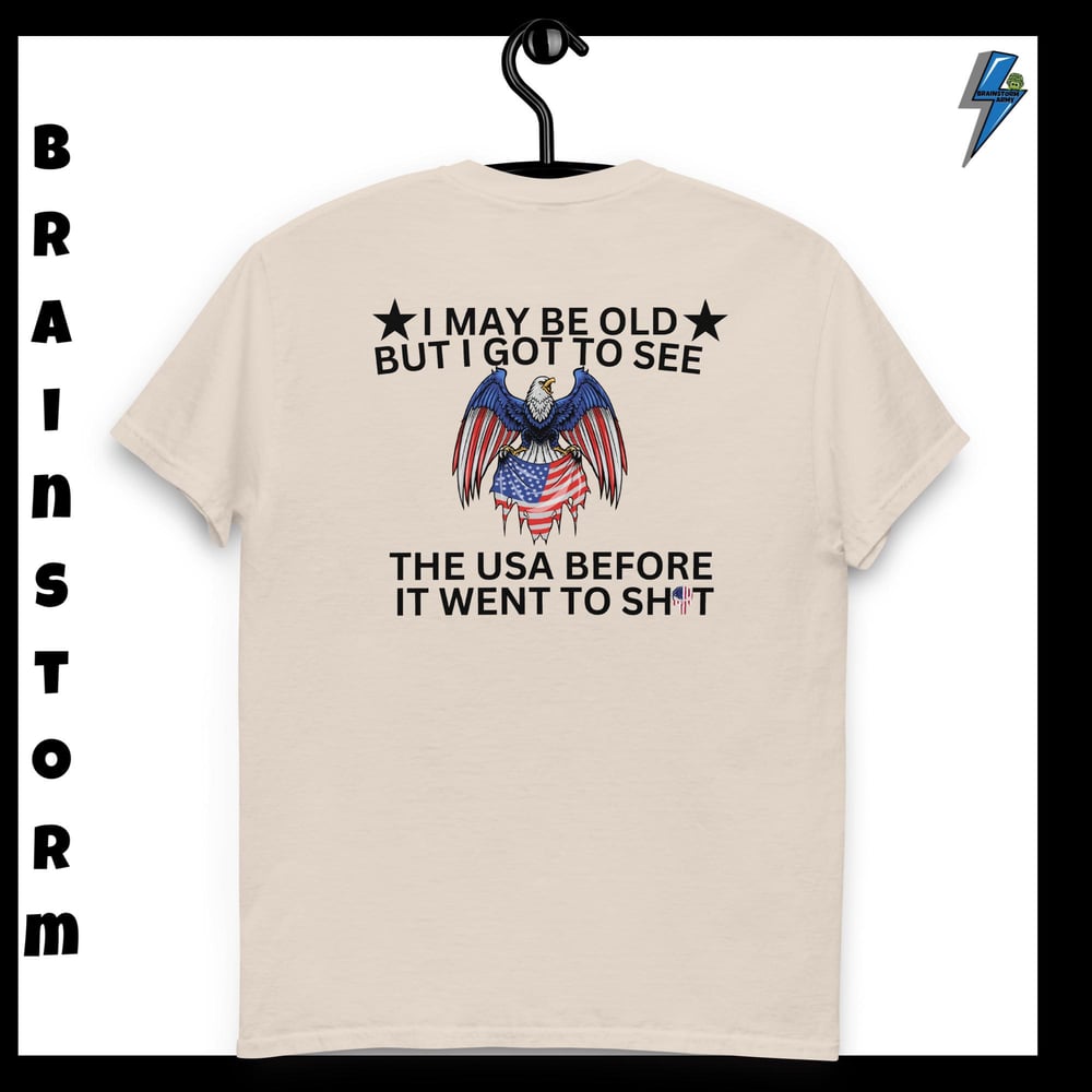 I may be old but I got to see the USA before it went to Sh t classic tee