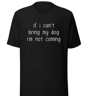 Image of If I can’t bring my dog T-shirt