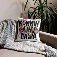 Image 4 of Premium Pillow- Mommin Ain't Easy