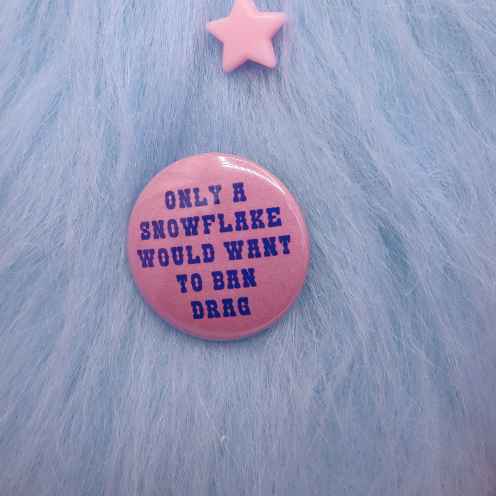 Image of Only A Snowflake Would Want To Ban Drag Button Badge