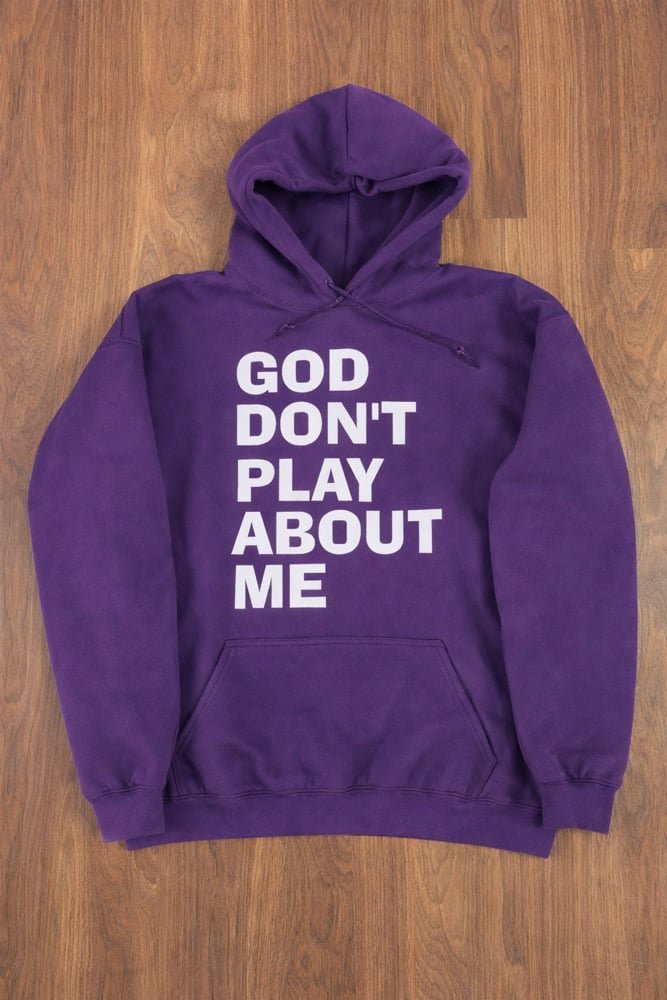 GOD DON’T PLAY ABOUT ME HOODED SWEATSHIRT