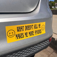 Image 5 of What Doesn’t Kill Me Bumper Sticker