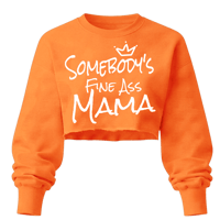 Somebody’s Fine Ass Mama Cropped Sweatshirt 🧡