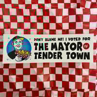 Image 1 of Mayor of Tender Town Bumper Sticker