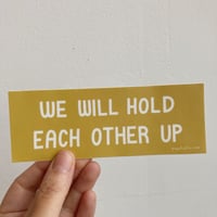 We Will Hold Each Other Up Sticker