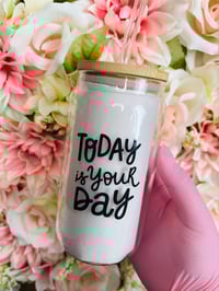 Today Is Your Day Cup 