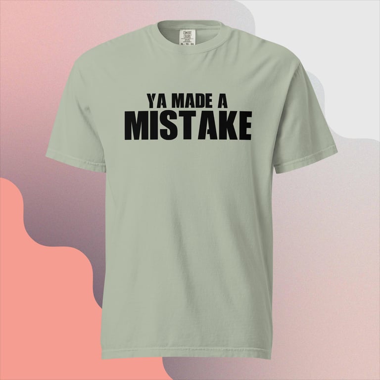 Premium Ya Made a Mistake Comfort Colors T-Shirt Image 4