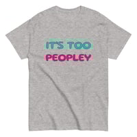 Image 6 of Unisex classic tee,  It ’s Too Peopley T-Shirt | Funny Introvert Social Humor Graphic Tee