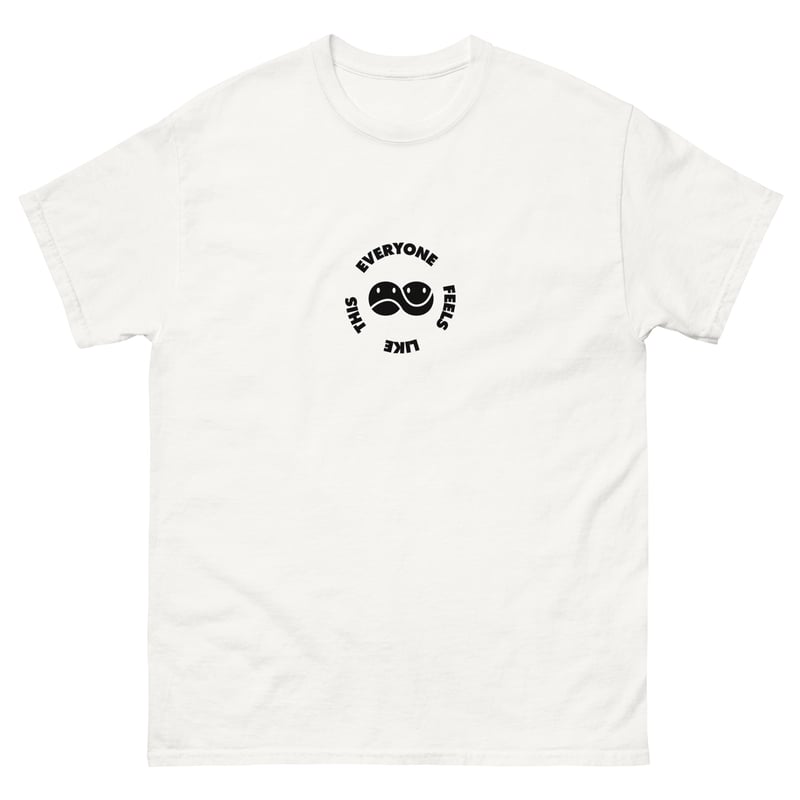 Everyone Feels Like This Tee
