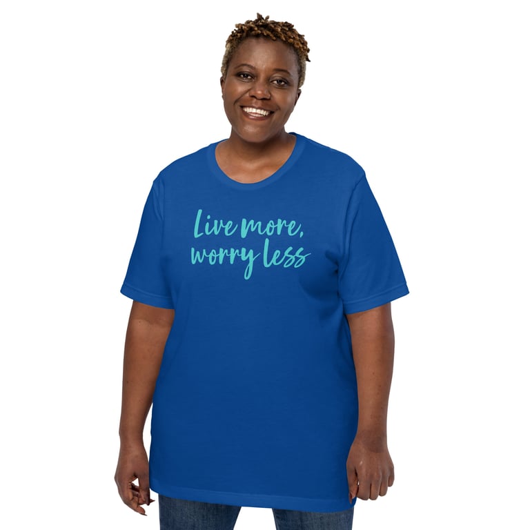 Worry Less Unisex T-shirt