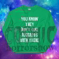 Image 3 of You Know They Don't Like Juggalos Sweatshirt