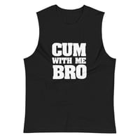 Image 1 of Cum With Me Bro Muscle Shirt